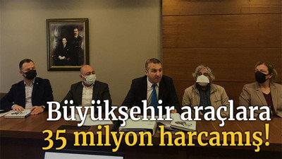 Büyükşehir araçlara 35 milyon harcamış!